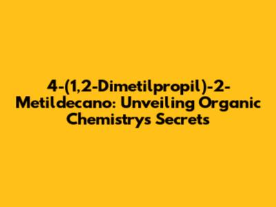 4-(1,2-Dimetilpropil)-2-Metildecano: Unveiling Organic Chemistry's Secrets