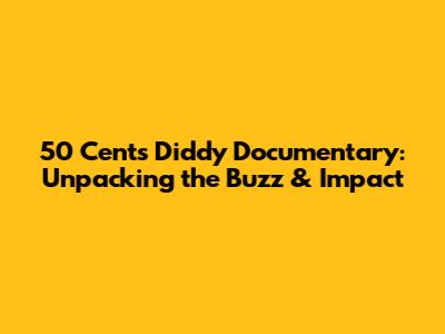 50 Cent's Diddy Documentary: Unpacking the Buzz & Impact