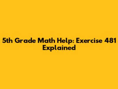 5th Grade Math Help: Exercise 481 Explained