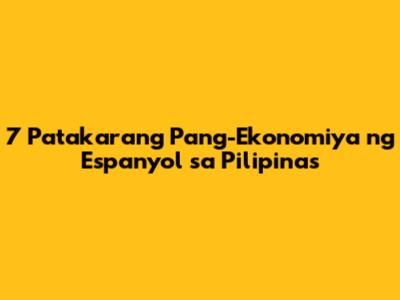 7 Patakarang Pang-Ekonomiya ng Espanyol sa Pilipinas