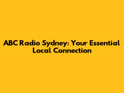 ABC Radio Sydney: Your Essential Local Connection