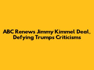 ABC Renews Jimmy Kimmel Deal, Defying Trump's Criticisms