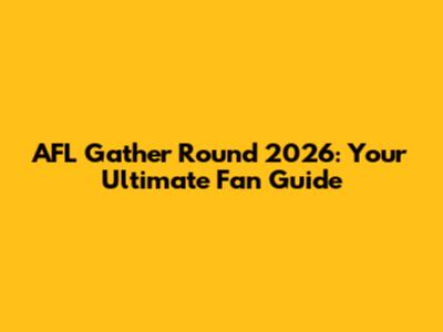 AFL Gather Round 2026: Your Ultimate Fan Guide