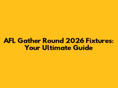AFL Gather Round 2026 Fixtures: Your Ultimate Guide