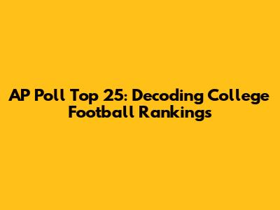 AP Poll Top 25: Decoding College Football Rankings