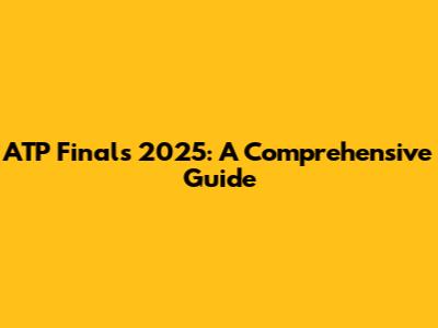 ATP Finals 2025: A Comprehensive Guide