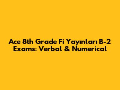 Ace 8th Grade Fi Yayınları B-2 Exams: Verbal & Numerical