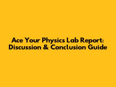 Ace Your Physics Lab Report: Discussion & Conclusion Guide