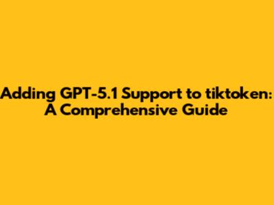 Adding GPT-5.1 Support to tiktoken: A Comprehensive Guide