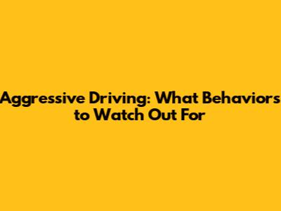 Aggressive Driving: What Behaviors to Watch Out For