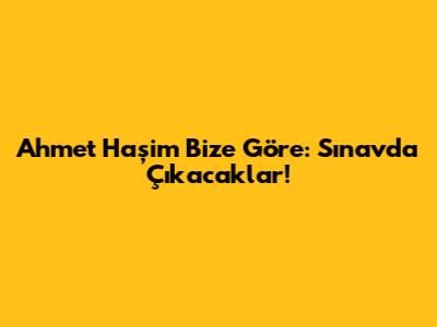 Ahmet Haşim "Bize Göre": Sınavda Çıkacaklar!