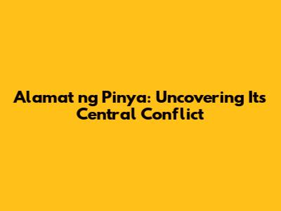 Alamat ng Pinya: Uncovering Its Central Conflict