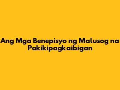 Ang Mga Benepisyo ng Malusog na Pakikipagkaibigan
