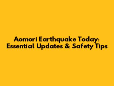 Aomori Earthquake Today: Essential Updates & Safety Tips