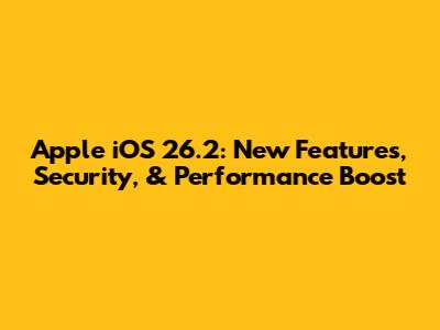 Apple iOS 26.2: New Features, Security, & Performance Boost