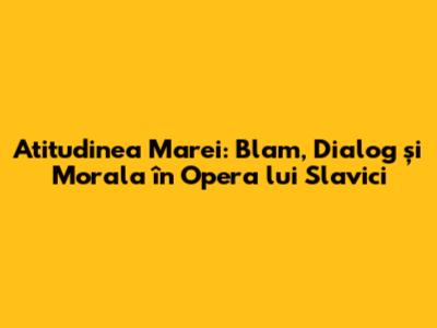 Atitudinea Marei: Blam, Dialog și Morala în Opera lui Slavici
