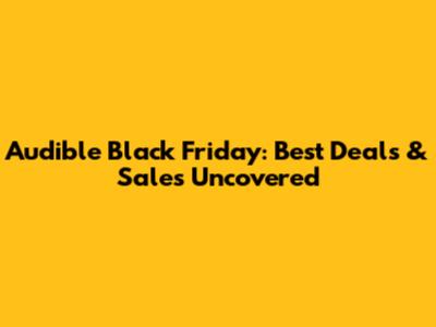Audible Black Friday: Best Deals & Sales Uncovered