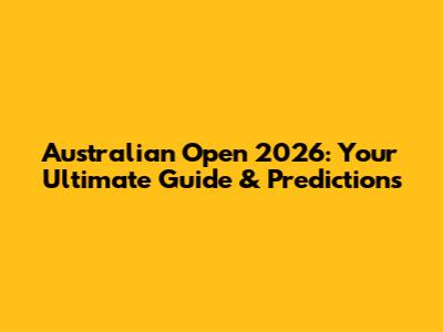 Australian Open 2026: Your Ultimate Guide & Predictions