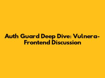 Auth Guard Deep Dive: Vulnera-Frontend Discussion