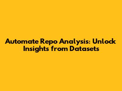 Automate Repo Analysis: Unlock Insights from Datasets