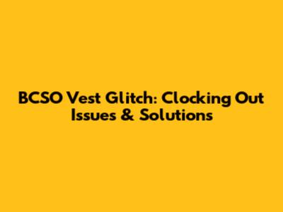 BCSO Vest Glitch: Clocking Out Issues & Solutions