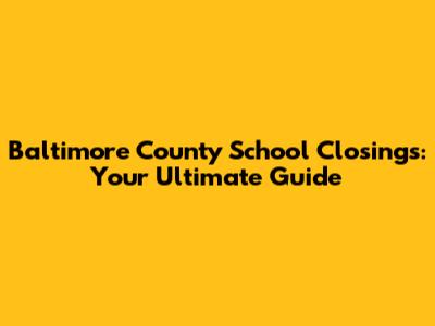 Baltimore County School Closings: Your Ultimate Guide