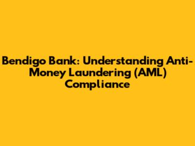 Bendigo Bank: Understanding Anti-Money Laundering (AML) Compliance