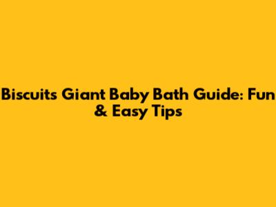 Biscuit's Giant Baby Bath Guide: Fun & Easy Tips