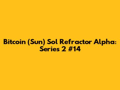 Bitcoin (Sun) Sol Refractor Alpha: Series 2 #14