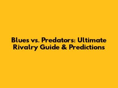 Blues vs. Predators: Ultimate Rivalry Guide & Predictions