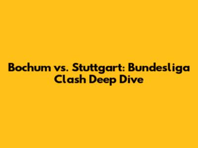 Bochum vs. Stuttgart: Bundesliga Clash Deep Dive