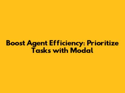 Boost Agent Efficiency: Prioritize Tasks with Modal