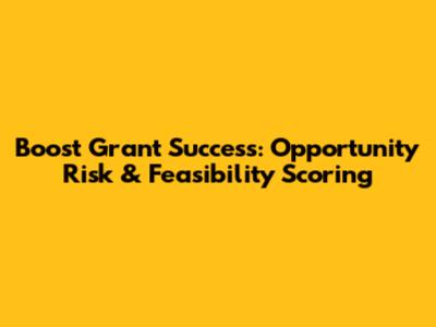 Boost Grant Success: Opportunity Risk & Feasibility Scoring