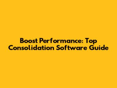 Boost Performance: Top Consolidation Software Guide