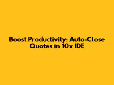 Boost Productivity: Auto-Close Quotes in 10x IDE