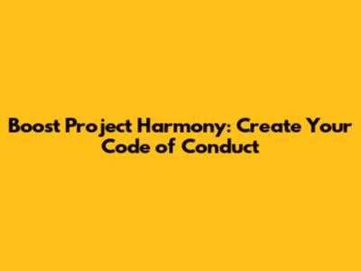 Boost Project Harmony: Create Your Code of Conduct