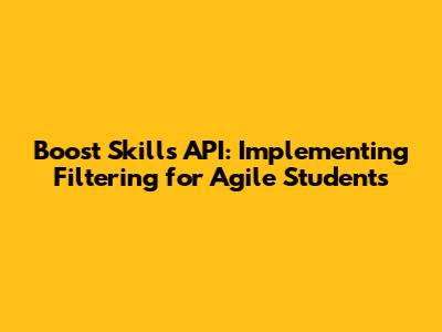 Boost Skills API: Implementing Filtering for Agile Students