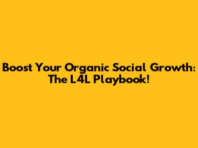 Boost Your Organic Social Growth: The L4L Playbook!
