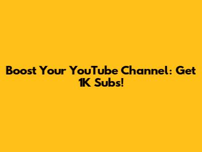 Boost Your YouTube Channel: Get 1K Subs!
