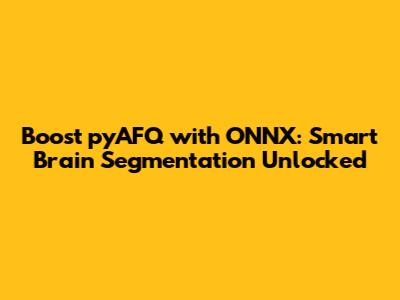 Boost pyAFQ with ONNX: Smart Brain Segmentation Unlocked