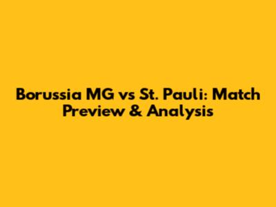 Borussia MG vs St. Pauli: Match Preview & Analysis