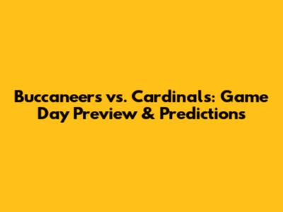 Buccaneers vs. Cardinals: Game Day Preview & Predictions