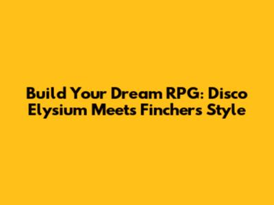 Build Your Dream RPG: Disco Elysium Meets Fincher's Style