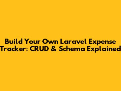 Build Your Own Laravel Expense Tracker: CRUD & Schema Explained