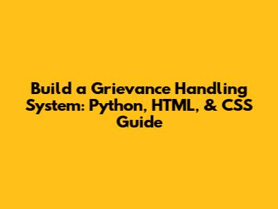 Build a Grievance Handling System: Python, HTML, & CSS Guide