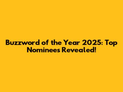 Buzzword of the Year 2025: Top Nominees Revealed!