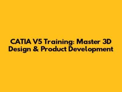 CATIA V5 Training: Master 3D Design & Product Development