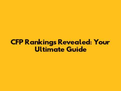 CFP Rankings Revealed: Your Ultimate Guide