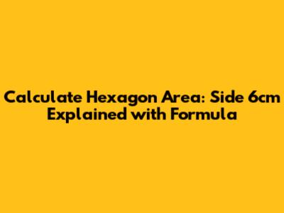Calculate Hexagon Area: Side 6cm Explained with Formula