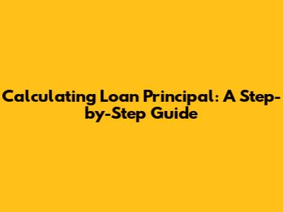 Calculating Loan Principal: A Step-by-Step Guide